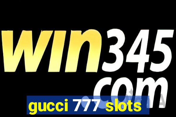 gucci 777 slots